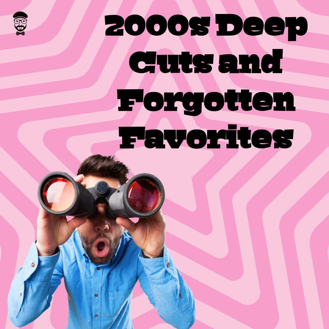 2000s Deep Cuts and Forgotten Favorites